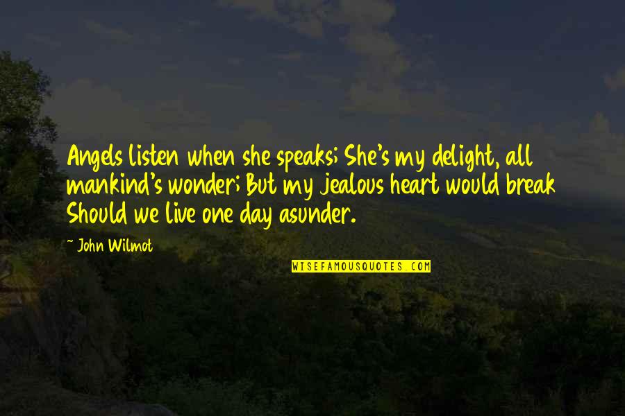 Jealous Of Love Quotes By John Wilmot: Angels listen when she speaks; She's my delight,