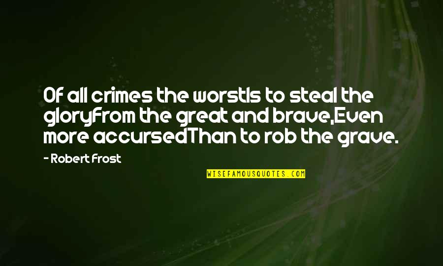 Jealous Of Me And My Boyfriend Quotes By Robert Frost: Of all crimes the worstIs to steal the Jealous Of Me And My Boyfriend Quotes By Robert Frost: Of all crimes the worstIs to steal the