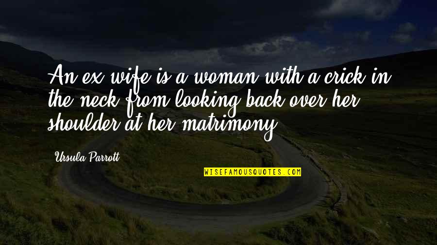 Jealous Of Other Couples Quotes By Ursula Parrott: An ex-wife is a woman with a crick Jealous Of Other Couples Quotes By Ursula Parrott: An ex-wife is a woman with a crick