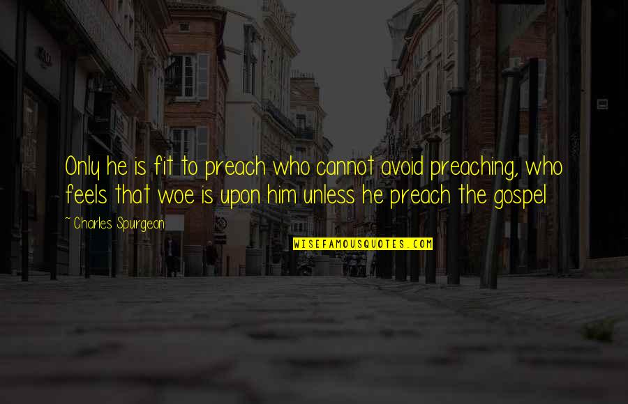 Jealous Of Others Happiness Quotes By Charles Spurgeon: Only he is fit to preach who cannot