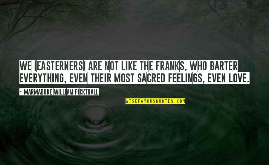 Jealous Of Others Happiness Quotes By Marmaduke William Pickthall: We (Easterners) are not like the Franks, who