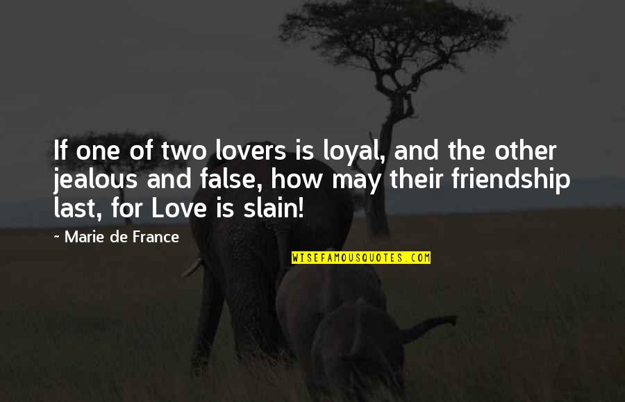 Jealous Of Our Love Quotes By Marie De France: If one of two lovers is loyal, and