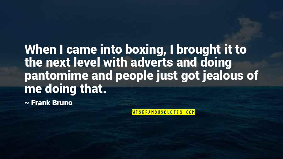 Jealous Of Quotes By Frank Bruno: When I came into boxing, I brought it