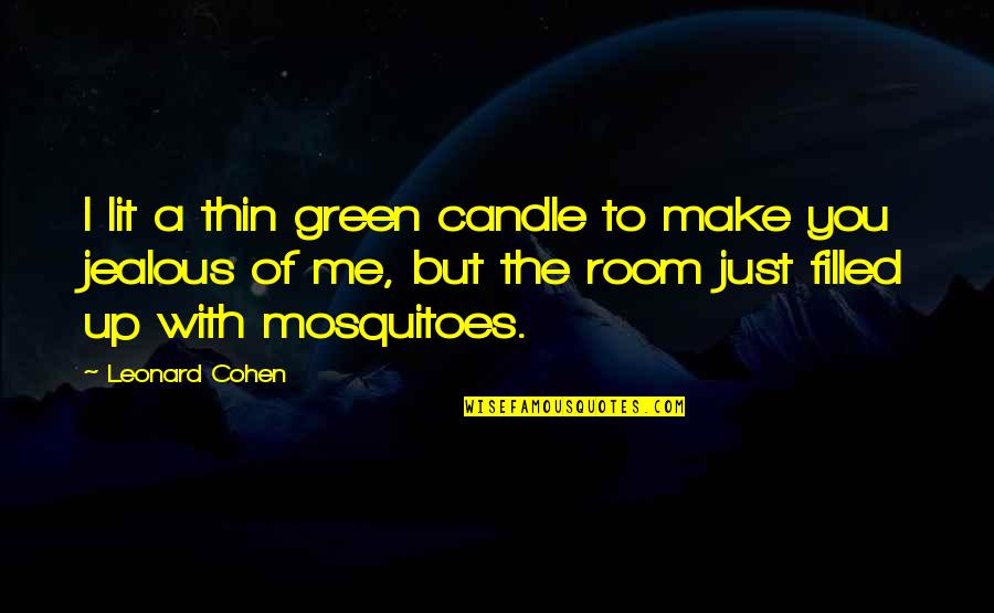 Jealous Of Quotes By Leonard Cohen: I lit a thin green candle to make