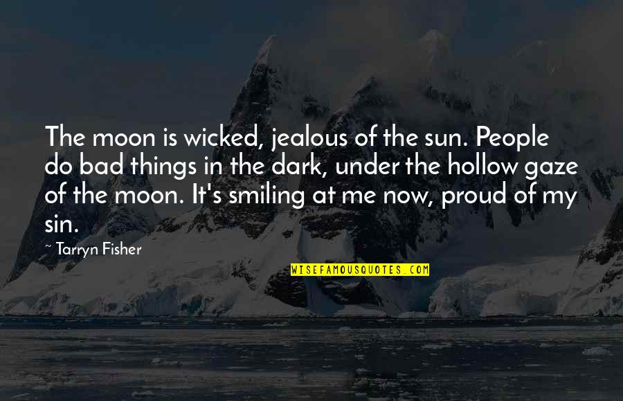 Jealous Of Quotes By Tarryn Fisher: The moon is wicked, jealous of the sun.