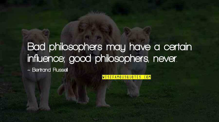 Jealous Of Relationships Quotes By Bertrand Russell: Bad philosophers may have a certain influence; good