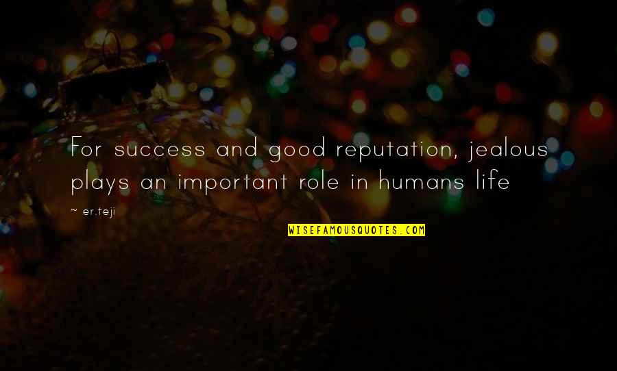 Jealous Of Success Quotes By Er.teji: For success and good reputation, jealous plays an