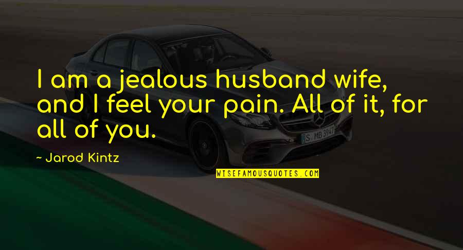 Jealous Of You Quotes By Jarod Kintz: I am a jealous husband wife, and I