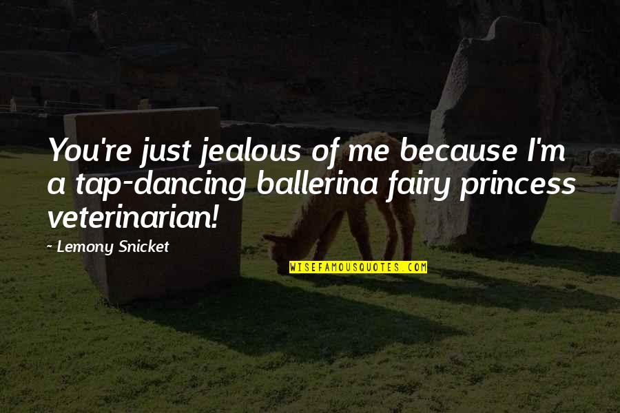 Jealous Of You Quotes By Lemony Snicket: You're just jealous of me because I'm a