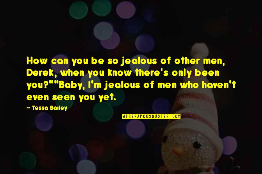 Jealous Of You Quotes By Tessa Bailey: How can you be so jealous of other