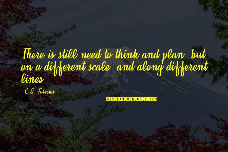 Jealous Of Your Boyfriend's Ex Quotes By C.S. Forester: There is still need to think and plan, Jealous Of Your Boyfriend's Ex Quotes By C.S. Forester: There is still need to think and plan,