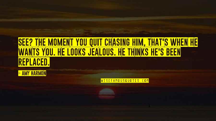 Jealous Over Him Quotes By Amy Harmon: See? The moment you quit chasing him, that's