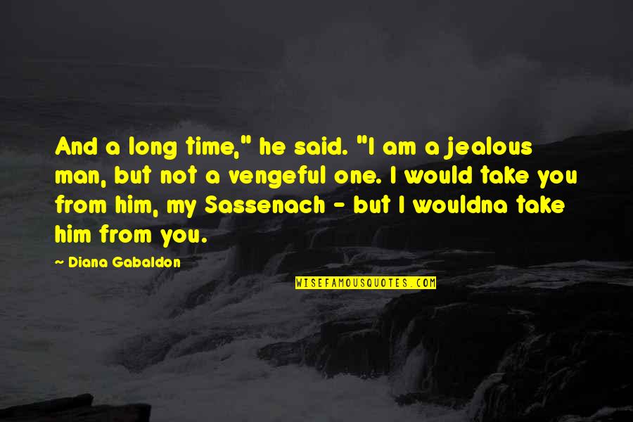 Jealous Over Him Quotes By Diana Gabaldon: And a long time," he said. "I am