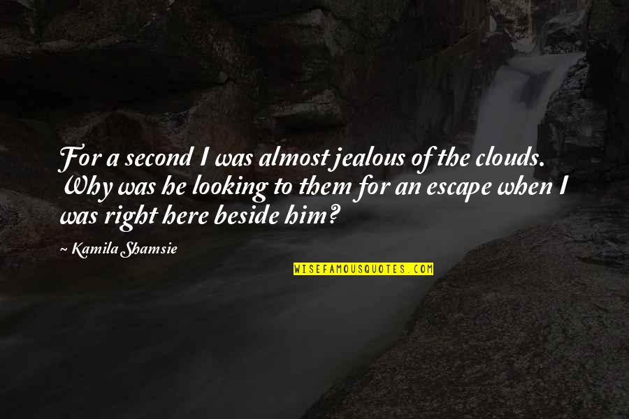 Jealous Over Him Quotes By Kamila Shamsie: For a second I was almost jealous of