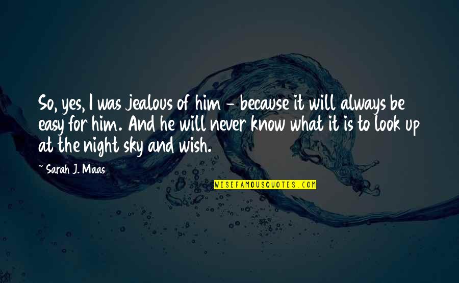 Jealous Over Him Quotes By Sarah J. Maas: So, yes, I was jealous of him -