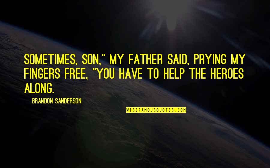 Jealous People And Haters Quotes By Brandon Sanderson: Sometimes, son," my father said, prying my fingers