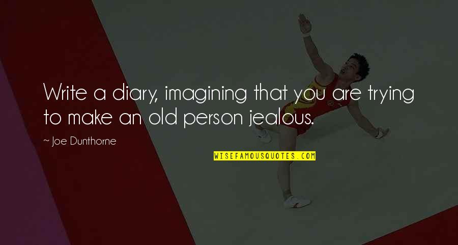 Jealous Person Quotes By Joe Dunthorne: Write a diary, imagining that you are trying