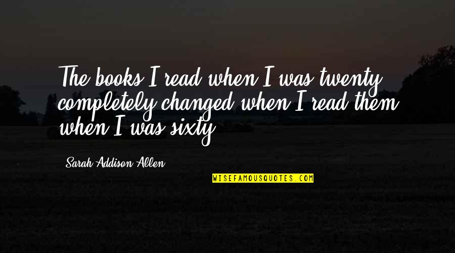 Jealous Person Quotes By Sarah Addison Allen: The books I read when I was twenty