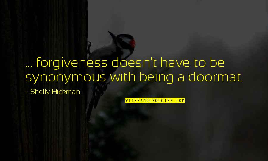 Jealous Person Quotes By Shelly Hickman: ... forgiveness doesn't have to be synonymous with