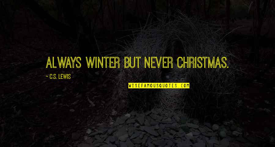 Jealous Relative Quotes By C.S. Lewis: Always winter but never Christmas.