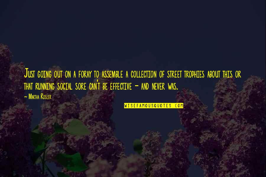 Jealous Wives Quotes By Martha Rosler: Just going out on a foray to assemble Jealous Wives Quotes By Martha Rosler: Just going out on a foray to assemble