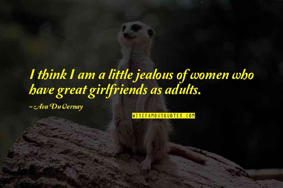 Jealous Women Quotes By Ava DuVernay: I think I am a little jealous of
