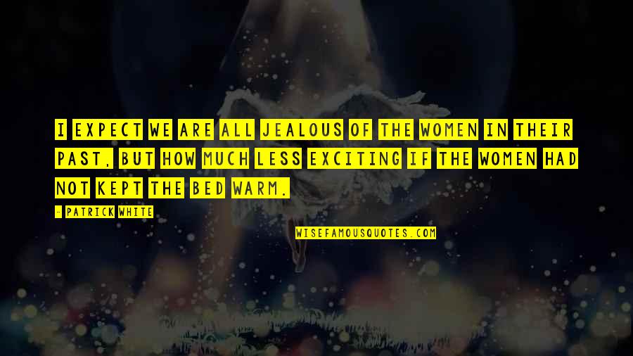 Jealous Women Quotes By Patrick White: I expect we are all jealous of the
