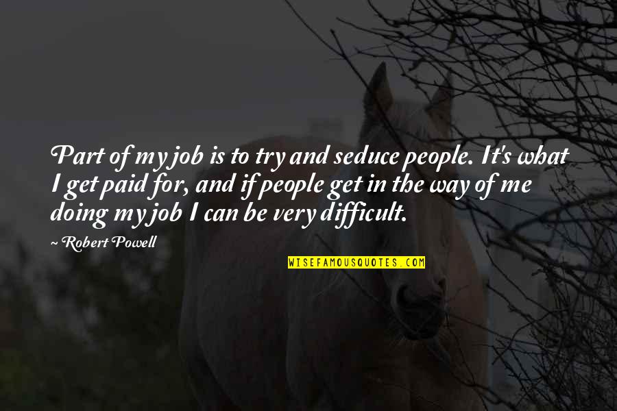 Jealouse Quotes By Robert Powell: Part of my job is to try and