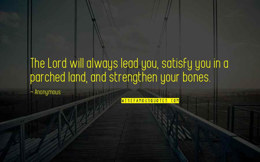 Jealousies Spelling Quotes By Anonymous: The Lord will always lead you, satisfy you Jealousies Spelling Quotes By Anonymous: The Lord will always lead you, satisfy you