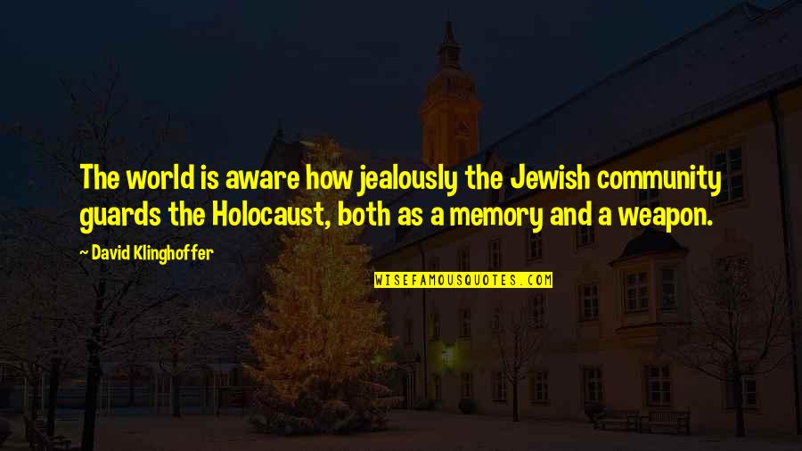 Jealously Quotes By David Klinghoffer: The world is aware how jealously the Jewish