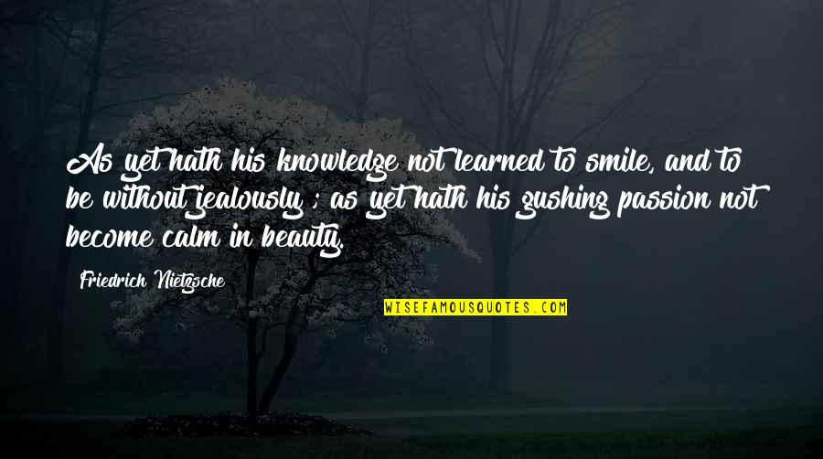 Jealously Quotes By Friedrich Nietzsche: As yet hath his knowledge not learned to Jealously Quotes By Friedrich Nietzsche: As yet hath his knowledge not learned to