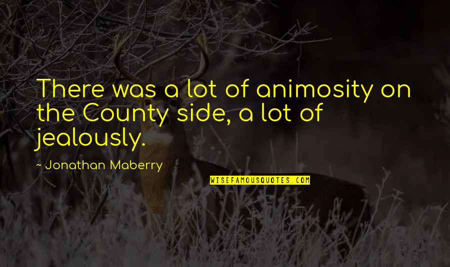 Jealously Quotes By Jonathan Maberry: There was a lot of animosity on the Jealously Quotes By Jonathan Maberry: There was a lot of animosity on the