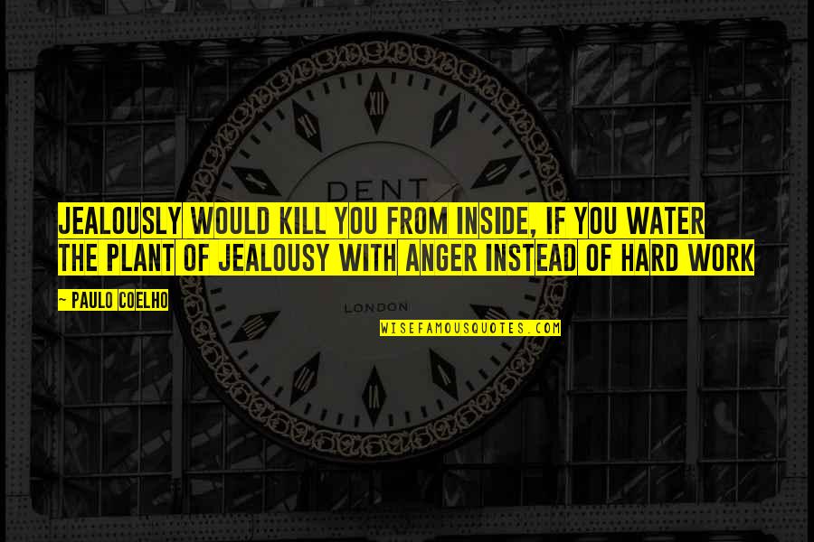 Jealously Quotes By Paulo Coelho: Jealously would kill you from inside, if you