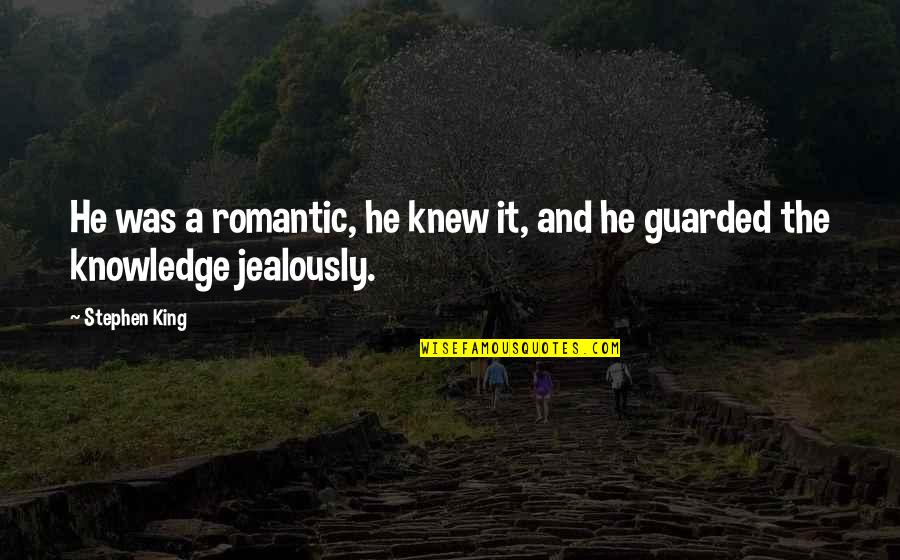Jealously Quotes By Stephen King: He was a romantic, he knew it, and