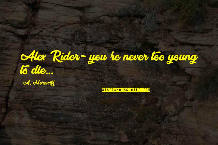 Jealousness Gold Quotes By A. Horowitz: Alex Rider- you're never too young to die... Jealousness Gold Quotes By A. Horowitz: Alex Rider- you're never too young to die...