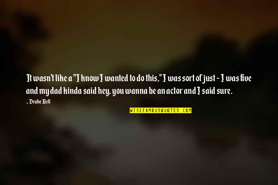 Jealousness Gold Quotes By Drake Bell: It wasn't like a "I know I wanted Jealousness Gold Quotes By Drake Bell: It wasn't like a "I know I wanted