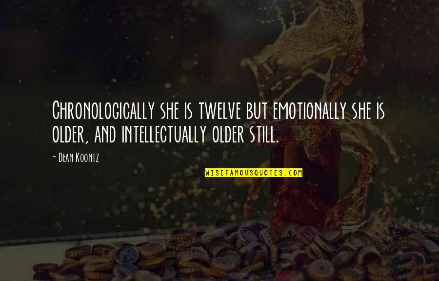 Jealousness Quotes By Dean Koontz: Chronologically she is twelve but emotionally she is