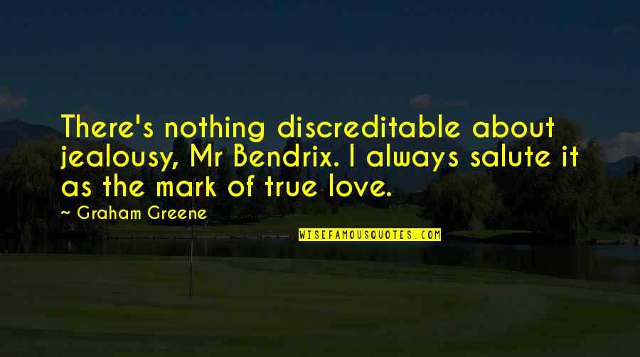 Jealousy About Love Quotes By Graham Greene: There's nothing discreditable about jealousy, Mr Bendrix. I