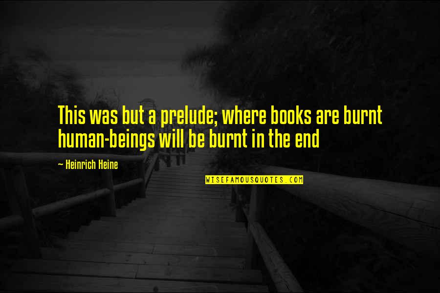 Jealousy And Friends Quotes By Heinrich Heine: This was but a prelude; where books are