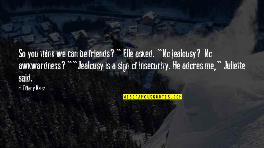 Jealousy And Friends Quotes By Tiffany Reisz: So you think we can be friends?" Elle