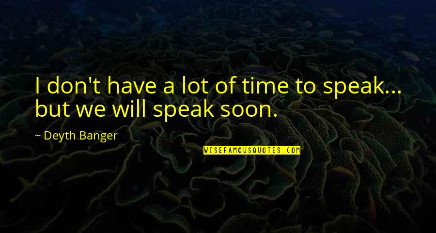 Jealousy And Friendship Quotes By Deyth Banger: I don't have a lot of time to