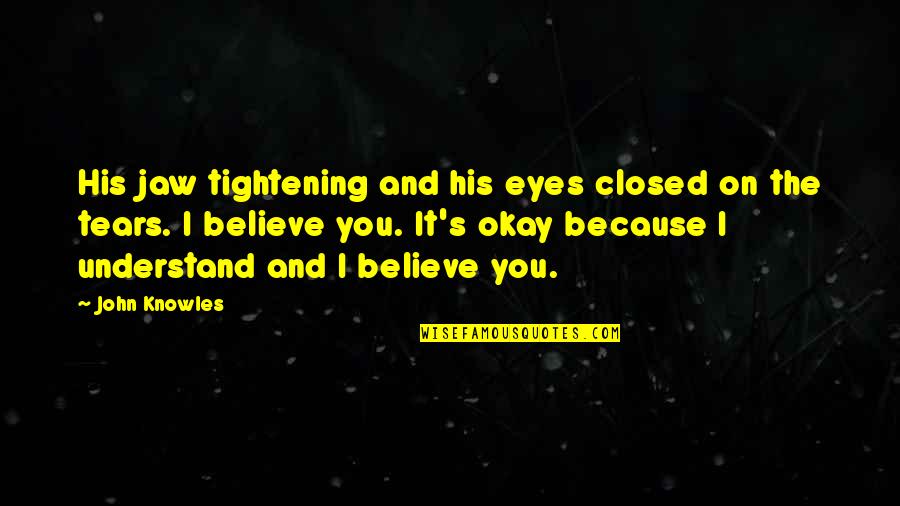 Jealousy And Friendship Quotes By John Knowles: His jaw tightening and his eyes closed on Jealousy And Friendship Quotes By John Knowles: His jaw tightening and his eyes closed on
