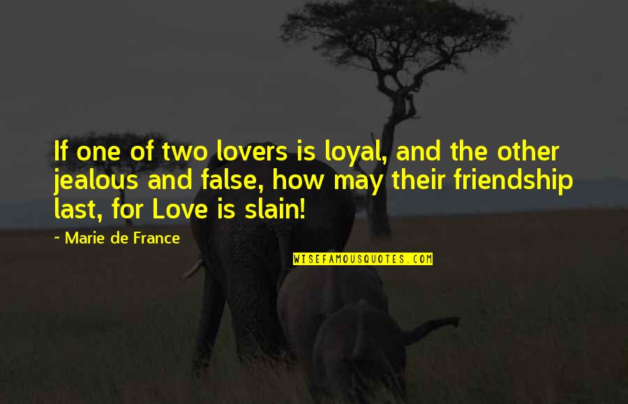 Jealousy And Friendship Quotes By Marie De France: If one of two lovers is loyal, and Jealousy And Friendship Quotes By Marie De France: If one of two lovers is loyal, and