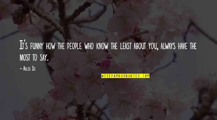 Jealousy And Gossip Quotes By Auliq Ice: It's funny how the people who know the
