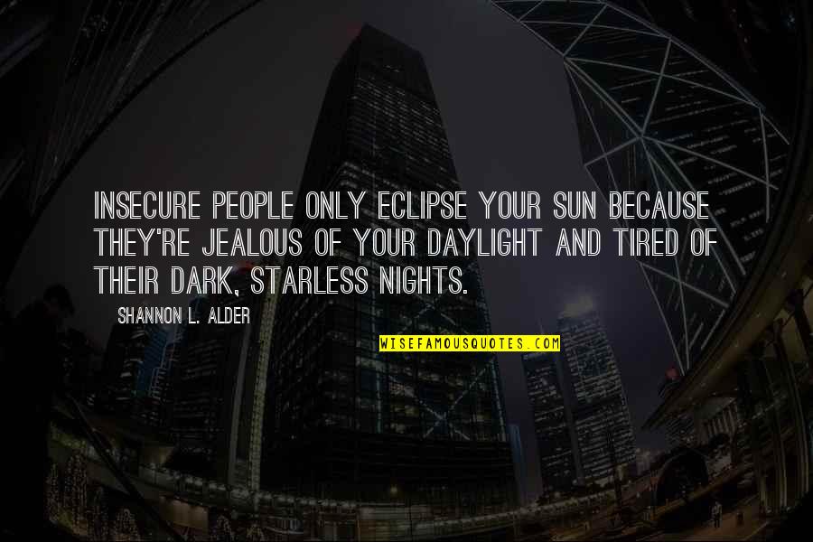 Jealousy And Gossip Quotes By Shannon L. Alder: Insecure people only eclipse your sun because they're Jealousy And Gossip Quotes By Shannon L. Alder: Insecure people only eclipse your sun because they're