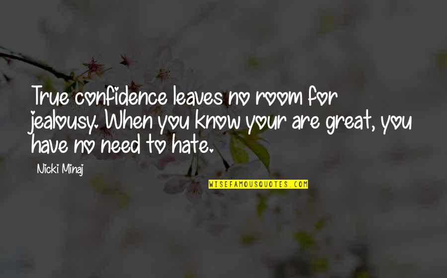 Jealousy And Hate Quotes By Nicki Minaj: True confidence leaves no room for jealousy. When