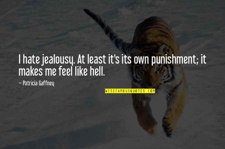 Jealousy And Hate Quotes By Patricia Gaffney: I hate jealousy. At least it's its own