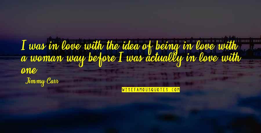 Jealousy And Haters Quotes By Jimmy Carr: I was in love with the idea of Jealousy And Haters Quotes By Jimmy Carr: I was in love with the idea of