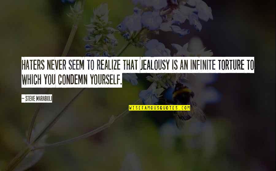 Jealousy And Haters Quotes By Steve Maraboli: Haters never seem to realize that jealousy is Jealousy And Haters Quotes By Steve Maraboli: Haters never seem to realize that jealousy is