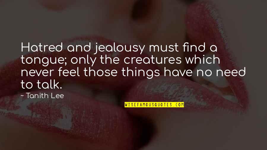 Jealousy And Hatred Quotes By Tanith Lee: Hatred and jealousy must find a tongue; only